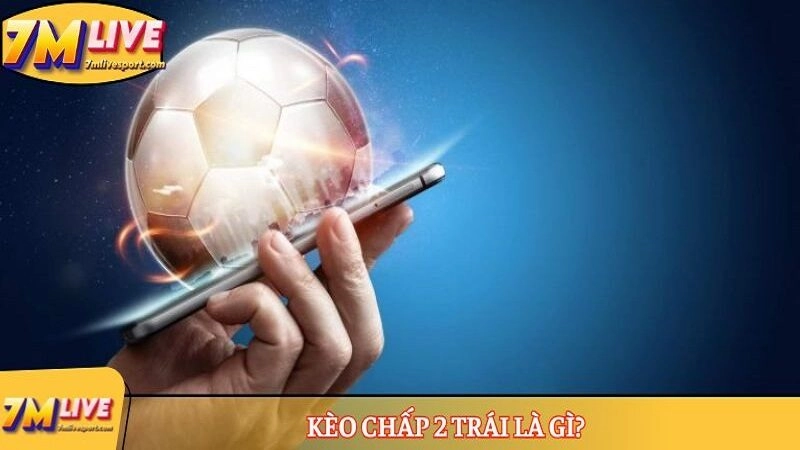 Kèo chấp 2 trái 