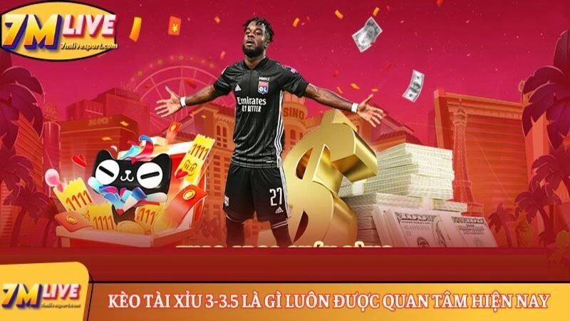 Kèo Tài Xỉu 3-3.5 là gì luôn được quan tâm hiện nay