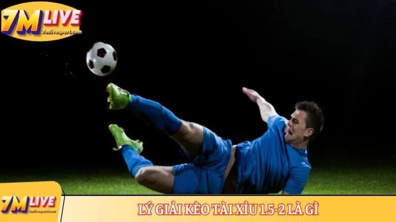 Lý giải kèo tài xỉu 1.5-2 là gì