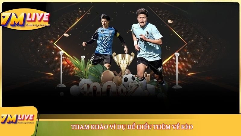 Tham khảo ví dụ để hiểu thêm về kèo